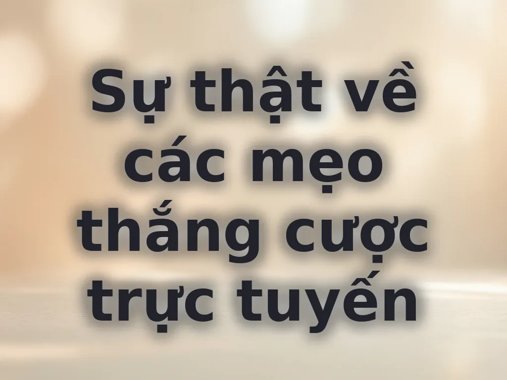 Sự thật về mẹo thắng cược